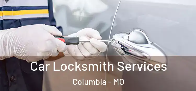 Car Locksmith Services Columbia - MO