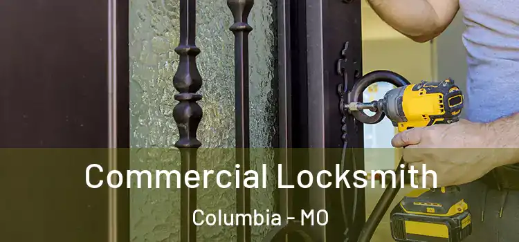 Commercial Locksmith Columbia - MO