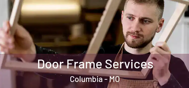 Door Frame Services Columbia - MO