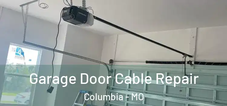  Garage Door Cable Repair Columbia - MO