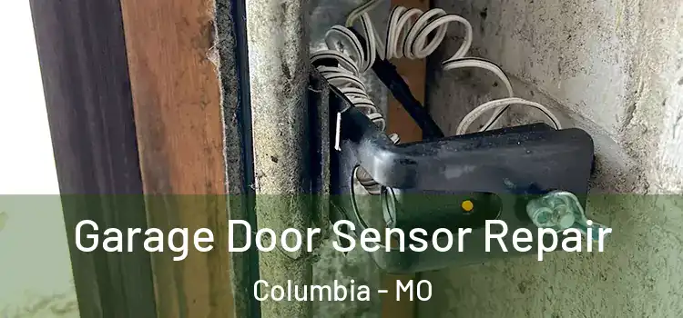 Garage Door Sensor Repair Columbia - MO