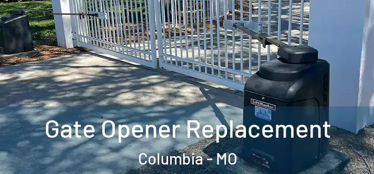 Gate Opener Replacement Columbia - MO
