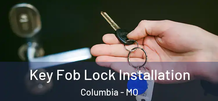  Key Fob Lock Installation Columbia - MO