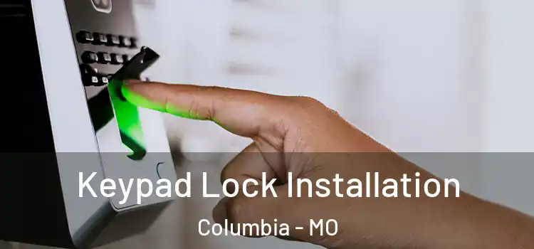 Keypad Lock Installation Columbia - MO