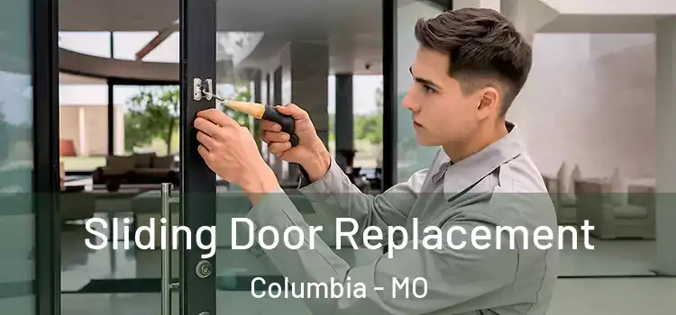 Sliding Door Replacement Columbia - MO