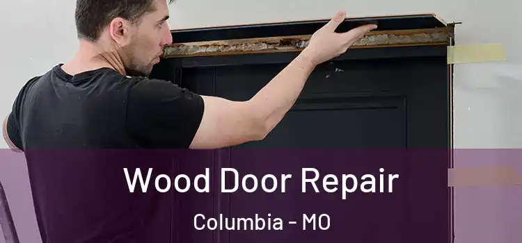 Wood Door Repair Columbia - MO